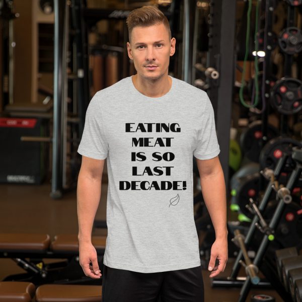 Vegan & Vegetarian Men and Women Unisex Shirt - Eating Meat is So Last Decade! - Image 2