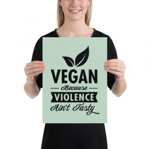 Vegan Wall Art Décor Poster - Vegan Because Violence Ain't Tasty
