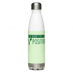 My Blood Type Is Positive- Stainless Steel Water Bottle