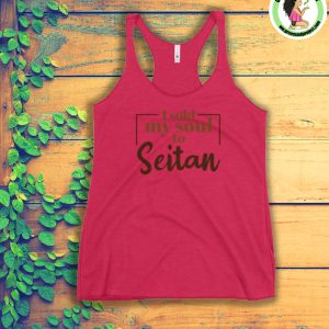 Vegan Gift - Women's Racerback Tank- Vegans Tank Shirts - I Sold My Soul to Seitan