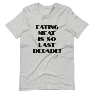 Vegan Short-Sleeve Unisex T-Shirt- Eating Meat Is So Last Decade