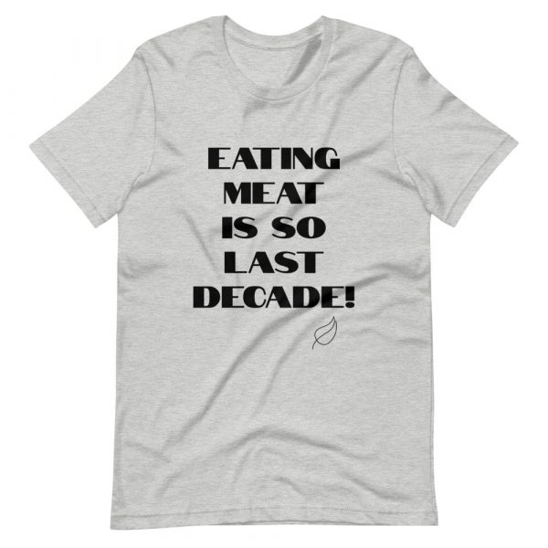 Vegan Short-Sleeve Unisex T-Shirt- Eating Meat Is So Last Decade