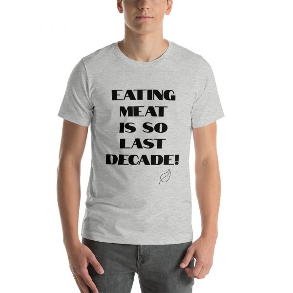 Vegan Short-Sleeve Unisex T-Shirt- Eating Meat Is So Last Decade - Image 2