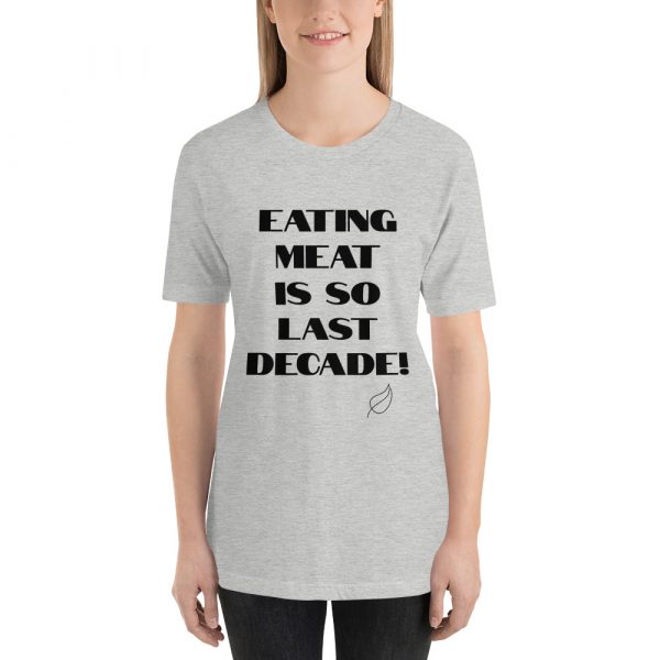 Vegan Short-Sleeve Unisex T-Shirt- Eating Meat Is So Last Decade - Image 3